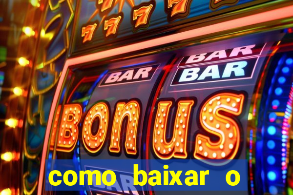 como baixar o aplicativo estrela bet